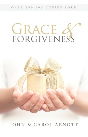 Grace and Forgiveness: Learning to Give the Gift of Forgiveness to Others and Ourselves