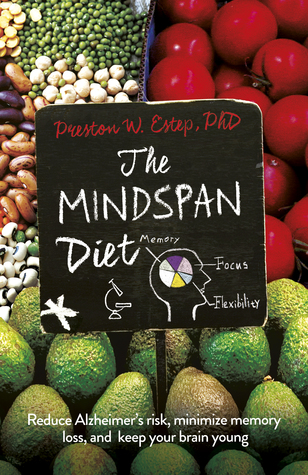 The Mindspan Diet: Reduce Alzheimer's Risk, Minimize Memory Loss, and Keep Your Brain Young