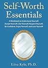 Self-Worth Essentials: A Workbook to Understand Yourself, Accept Yourself, Like Yourself, Respect Yourself, Be Confident, Enjoy Yourself, and Love Yourself