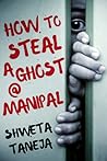 How to Steal a Ghost @ Manipal by Shweta Taneja