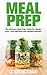 Meal Prep: The Ultimate Meal Prep Guide For Weight Loss - Plus Delicious and Healthy Recipes! (Meal Planning, Batch Cooking, Clean Eating)
