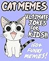 Cat Memes: Ultimate Jokes & Memes for Kids! Over 150+ Hilarious Clean Cat Jokes! (Cat Memes, Cat Jokes, Funny Memes, Internet Memes, Cute Memes, Cute Jokes, Animal Memes, Animal Jokes, Pet Memes)