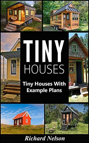 Tiny House: Tiny House Living with Example Plans (Tiny House Living, Tiny House Plans, Tiny House Floor Plans, Tiny House Construction Book 1)