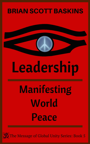 Leadership: Manifesting World Peace (The Message of Global Unity #5)