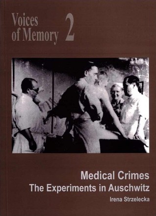 Medical Crimes. The Experiments in Auschwitz (Voices of Memory, #2)