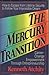 The Mercury Transition: Career-Change Empowerment Through Entrepreneurship : How to Escape from Lifetime Security to Follow Your Impossible Dream