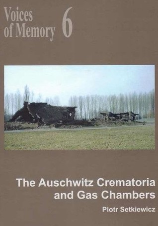 The Auschwitz Crematoria and Gas Chambers (Voices of Memory, #6)