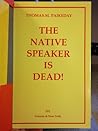 The Native Speaker Is Dead: An Informal Discussion of a Linguistic Myth With Noam Chomsky and Other Linguists, Philosophers, Psychologists, and Lexic