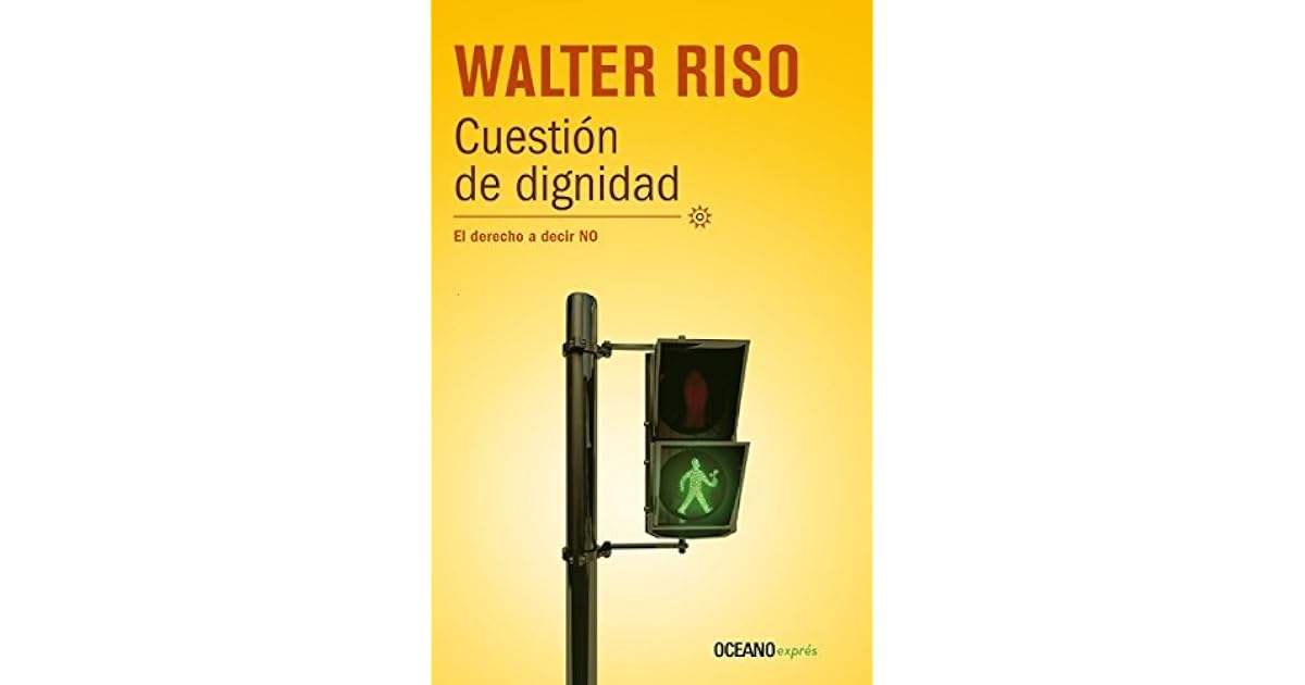 Cuestión de dignidad: El derecho a decir NO by Walter Riso