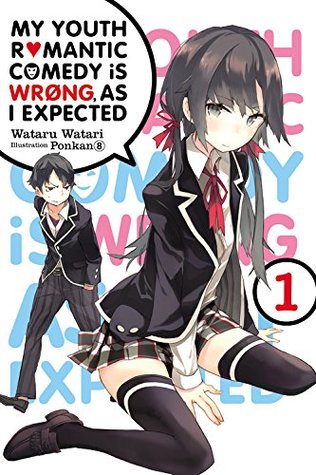 My Youth Romantic Comedy Is Wrong, As I Expected, Vol. 1 (Yahari Ore no Seishun Love Comedy wa Machigatteiru. Light Novels, #1)