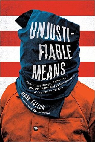 Unjustifiable Means: The Inside Story of How the CIA, Pentagon, and US Government Conspired to Torture