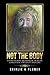 NOT the BODY: A Story of Pain, Degradation, Intrigue, Corruption, Spirituality and Love.