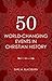 50 World Changing Events in Christian History