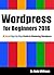 Wordpress for Beginners 2016: A Visual Step-by-Step Guide to Mastering Wordpress