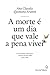 A Morte É Um Dia Que Vale a...