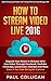 How To Stream Video Live 2016 by Paul Colligan