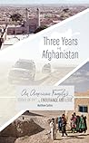 Three Years in Afghanistan: An American Family's Story of Faith, Endurance, and Love