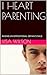 I HEART PARENTING by Lisa Wilson