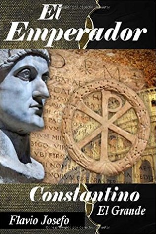 El Emperador: Constantino El Grande Su Vida Desde Su Nacimiento Hasta Su Muerte Libro Con Letra Grande