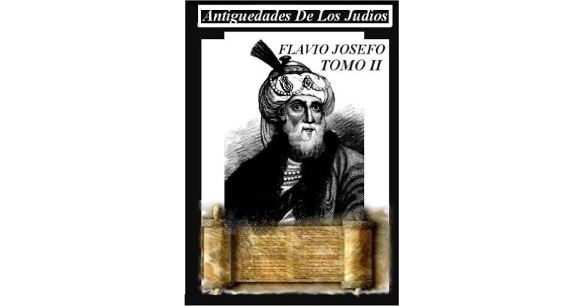 Antiguedades de los Judios Tomo II Libro de historia maravilloso que te hara retroceder en el Antiguedades de los Judios Tomo II Libro de historia maravilloso que te hara retroceder en el