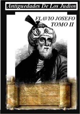Antiguedades de los Judios Tomo II: Libro de historia maravilloso que te hara retroceder en el tiempo