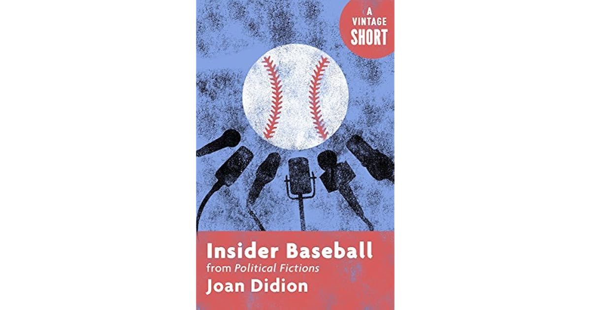 Insider Baseball from Political Fictions (Kindle Single) by Joan Didion