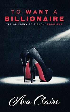To Want a Billionaire (The Billionaire's Baby #1)