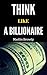 Think Like A Billionaire