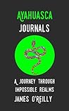Ayahuasca Journals: A Journey Through Impossible Realms Ayahuasca Journals: A Journey Through Impossible Realms