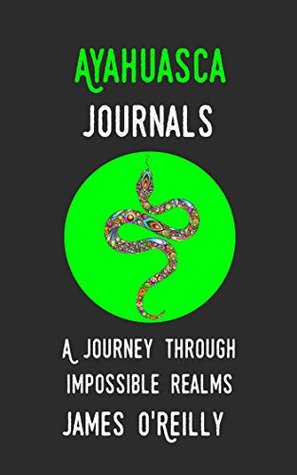 Ayahuasca Journals: A Journey Through Impossible Realms (Kindle Edition)