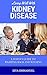 Living Well With Kidney Disease - Layman's Guide To Fighting Back And Winning