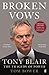 Broken Vows: Tony Blair The Tragedy of Power