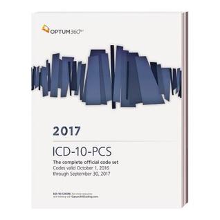 ICD-10-PCS 2017: The Complete Official Code Set Codes Valid October 1, 2016 Through September 30, 2017