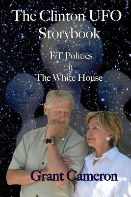 The Clinton UFO Storybook: ET Politics in the White House (Paperback)