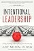 Intentional Leadership: Using Strategy in Everything You Do And Say