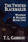 The Twisted Blackmailer - Watson and Holmes Book 1