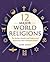 12 Major World Religions: The Beliefs, Rituals, and Traditions of Humanity's Most Influential Faiths
