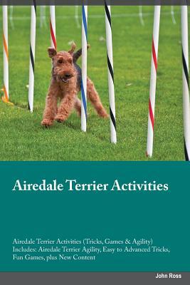 Airedale Terrier Activities Airedale Terrier Activities (Tricks, Games & Agility) Includes: Airedale Terrier Agility, Easy to Advanced Tricks, Fun Games, plus New Content