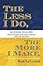 The Less I Do, The More I M...