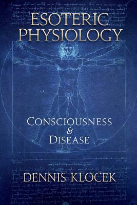 Esoteric Physiology: Consciousness and Disease (Paperback)