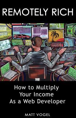 Remotely Rich: Make $450K a Year as a Web Developer