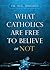 What Catholics are Free to Believe or Not