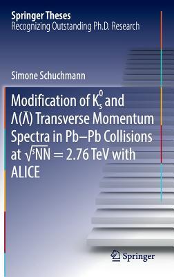 Modification of K0s and Lambda(AntiLambda) Transverse Momentum Spectra in Pb-Pb Collisions at √sNN = 2.76 TeV with ALICE (Springer Theses)