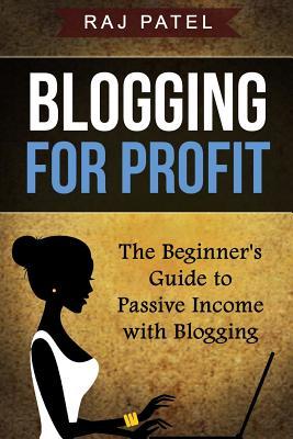 Blogging for Profit: The Beginner's Guide to Passive Income with Blogging (Side Hustle Essentials)
