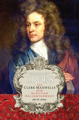 Brilliant Lives: The Clerk Maxwells and the Scottish Enlightenment
