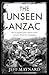 The Unseen Anzac by Jeff Maynard