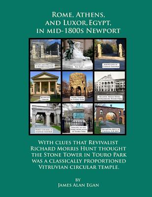 Rome, Athens, and Luxor, Egypt, in mid-1800s Newport: With clues that Revivalist Richard Morris Hunt thought the Stone Tower in Touro Park was a classically proportioned Vitruvian circular temple.