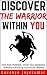 Discover The Warrior Within You (Personal Transformation Series Book #1): Find Inner Potential, Unveil Your Greatness, Achieve Everything You've Ever Wanted