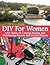 DIY For Women: 100+ Hacks O...