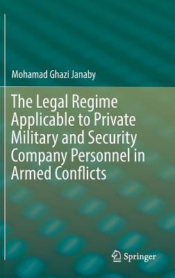 The Legal Regime Applicable to Private Military and Security Company Personnel in Armed Conflicts